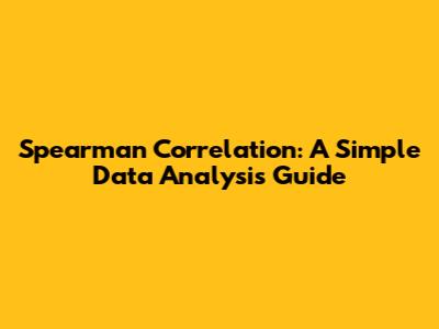 Spearman Correlation: A Simple Data Analysis Guide