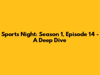 Sports Night: Season 1, Episode 14 - A Deep Dive