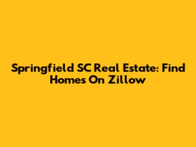 Springfield SC Real Estate: Find Homes On Zillow