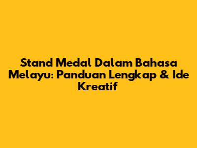 Stand Medal Dalam Bahasa Melayu: Panduan Lengkap & Ide Kreatif