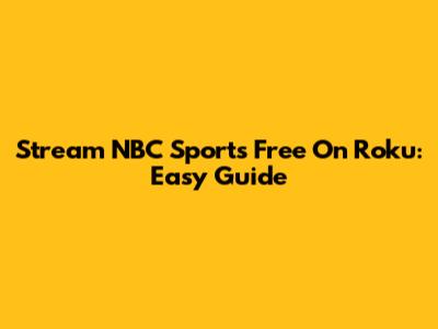 Stream NBC Sports Free On Roku: Easy Guide