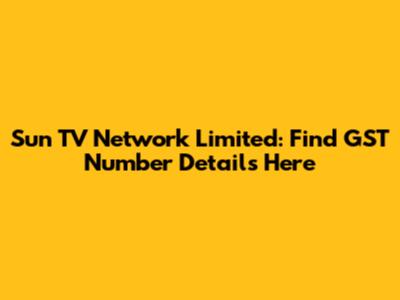 Sun TV Network Limited: Find GST Number Details Here