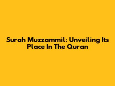 Surah Muzzammil: Unveiling Its Place In The Quran