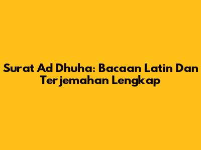 Surat Ad Dhuha: Bacaan Latin Dan Terjemahan Lengkap