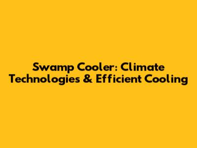 Swamp Cooler: Climate Technologies & Efficient Cooling