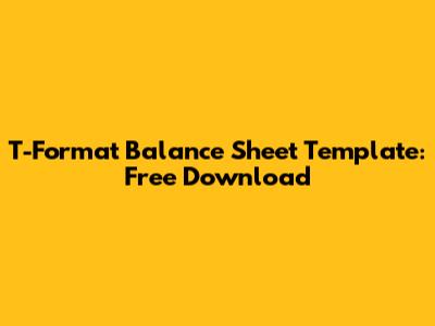 T-Format Balance Sheet Template: Free Download