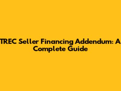 TREC Seller Financing Addendum: A Complete Guide