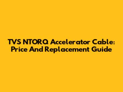 TVS NTORQ Accelerator Cable: Price And Replacement Guide