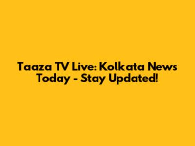 Taaza TV Live: Kolkata News Today - Stay Updated!