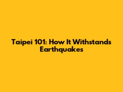 Taipei 101: How It Withstands Earthquakes