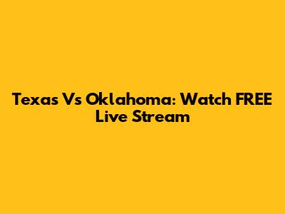 Texas Vs Oklahoma: Watch FREE Live Stream