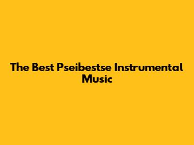 The Best Pseibestse Instrumental Music