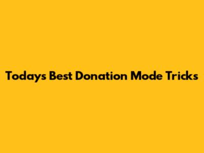 Today's Best Donation Mode Tricks