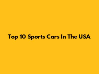 Top 10 Sports Cars In The USA
