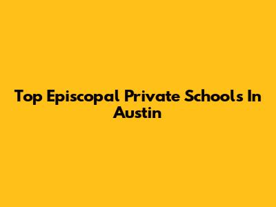 Top Episcopal Private Schools In Austin