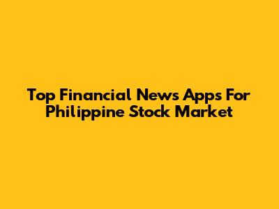 Top Financial News Apps For Philippine Stock Market