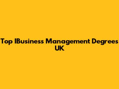 Top IBusiness Management Degrees UK