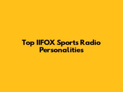 Top IIFOX Sports Radio Personalities
