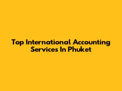 Top International Accounting Services In Phuket