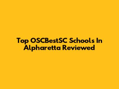 Top OSCBestSC Schools In Alpharetta Reviewed