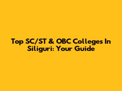 Top SC/ST & OBC Colleges In Siliguri: Your Guide