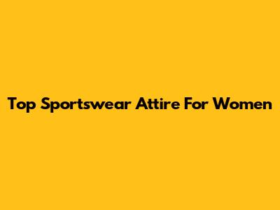 Top Sportswear Attire For Women