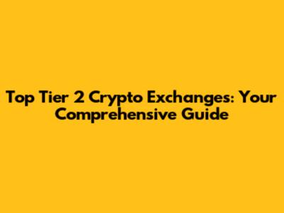 Top Tier 2 Crypto Exchanges: Your Comprehensive Guide