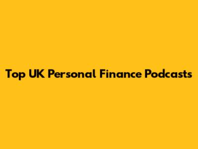 Top UK Personal Finance Podcasts