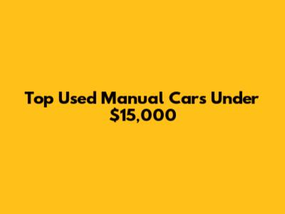 Top Used Manual Cars Under $15,000