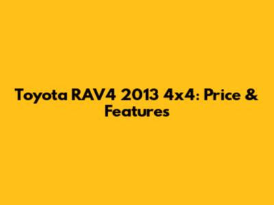 Toyota RAV4 2013 4x4: Price & Features