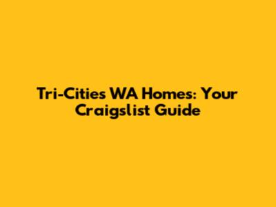 Tri-Cities WA Homes: Your Craigslist Guide