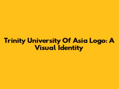 Trinity University Of Asia Logo: A Visual Identity