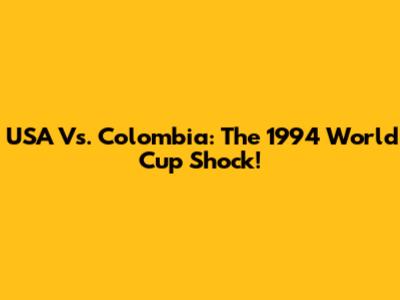USA Vs. Colombia: The 1994 World Cup Shock!