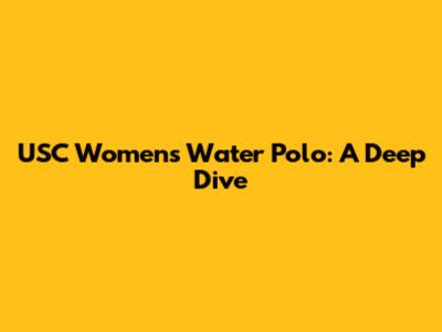 USC Women's Water Polo: A Deep Dive