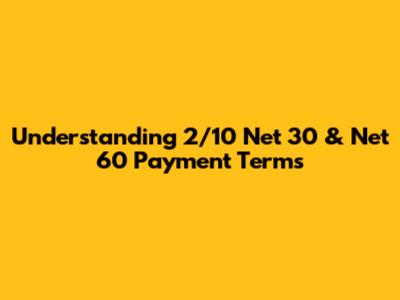 Understanding 2/10 Net 30 & Net 60 Payment Terms