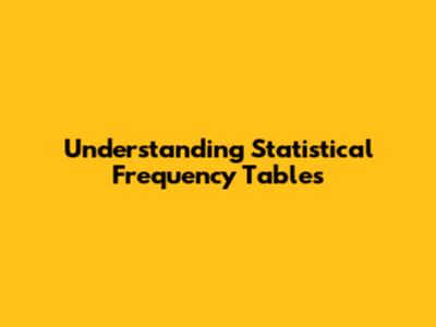 Understanding Statistical Frequency Tables