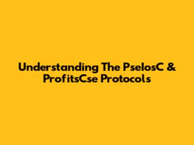 Understanding The PseIosC & ProfitsCse Protocols