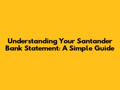Understanding Your Santander Bank Statement: A Simple Guide