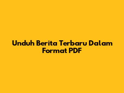 Unduh Berita Terbaru Dalam Format PDF