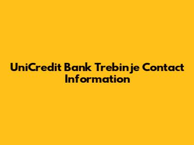 UniCredit Bank Trebinje Contact Information