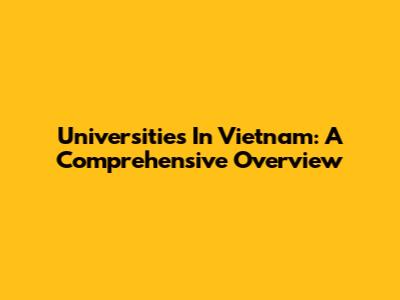 Universities In Vietnam: A Comprehensive Overview