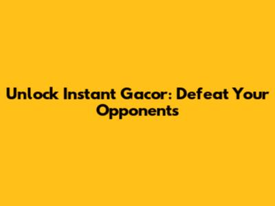 Unlock Instant Gacor: Defeat Your Opponents