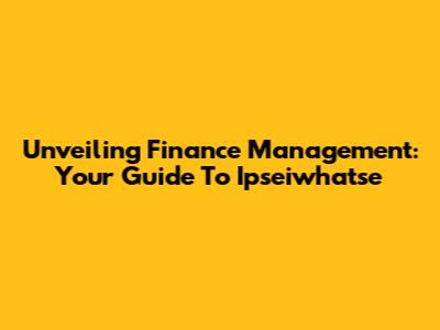 Unveiling Finance Management: Your Guide To Ipseiwhatse
