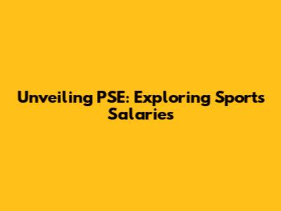 Unveiling PSE: Exploring Sports Salaries