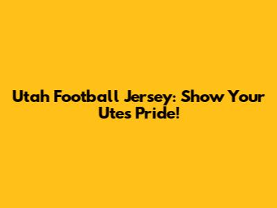 Utah Football Jersey: Show Your Utes Pride!
