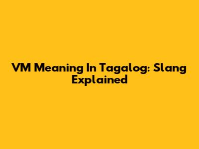 VM Meaning In Tagalog: Slang Explained