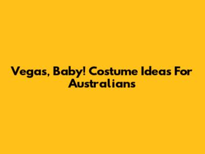 Vegas, Baby! Costume Ideas For Australians