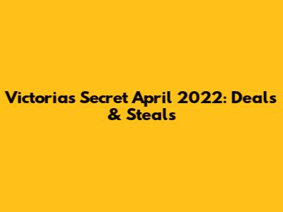 Victoria's Secret April 2022: Deals & Steals