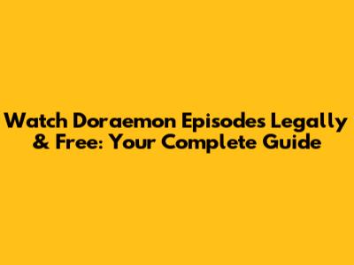 Watch Doraemon Episodes Legally & Free: Your Complete Guide