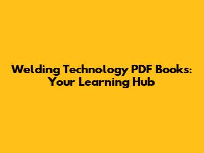 Welding Technology PDF Books: Your Learning Hub